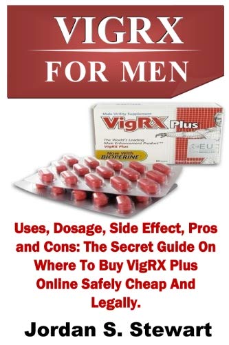 Vigrx For Men: Uses, Dosage, Side Effect, Pros and Cons: The Secret Guide On Where To Buy VigRX Plus Online Safely Cheap And Legally.