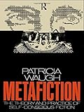 Metafiction: The Theory and Practice of Self-Conscious Fiction (New Accents) by Patricia Waugh