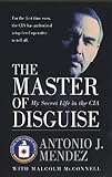 The Master of Disguise: My Secret Life in the CIA by Antonio J. Mendez (2000-11-07) by Antonio J. Mendez