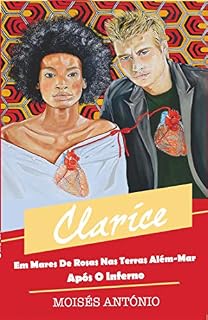 Livro Clarice - Em Mares de Rosas nas Terras Além-Mar após o Inferno