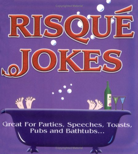 Risque Jokes: Great for Parties, Speeches, Toasts, Pubs and Bathtubs (Joke Books)