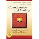 Consciousness and Healing: Integral Approaches to Mind-Body  Medicine