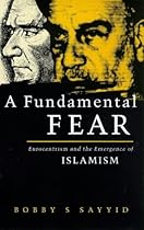 A Fundamental Fear: Eurocentrism and the Emergence of Islamism (Critique Influence Change)