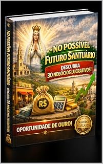 Livro SANTUÁRIO DE FÁTIMA NO BRASIL: Você vai chegar antes… ou depois que todos chegarem?