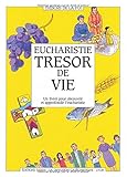 EUCHARISTIE TRESOR DE VIE. Un livret pour découvrir et approfondir l'eucharistie by 