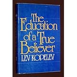 The Education of a True Believer by Lev Kopelev (1980-08-01)