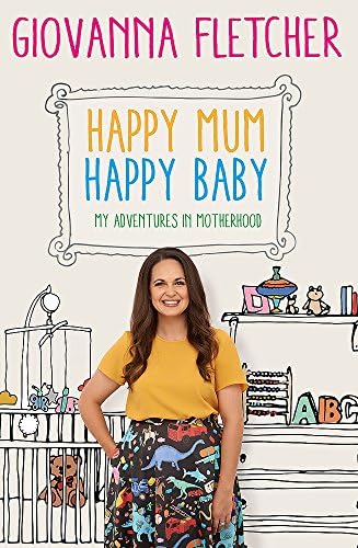 Happy Mum, Happy Baby: My adventures into motherhood Hardcover – September 5, 2017