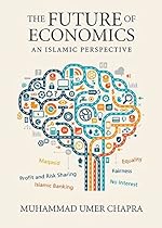 The Future of Economics: An Islamic Perspective (Islamic Economics) The Future of Economics: An Islamic Perspective (Islamic Economics)