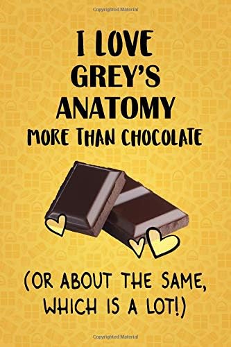 I Love Grey’s Anatomy More Than Chocolate (Or About The Same, Which Is A Lot!): Grey’s Anatomy Designer Notebook Paperback – 20 May 2019