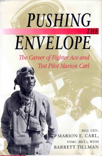 Pushing the Envelope: The Career of Fighter Ace and Test Pilot Marion Carl by Marion E. Carl, Barrett Tillman