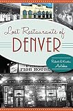 Lost Restaurants of Denver (American Palate) Lost Restaurants of Denver (American Palate)