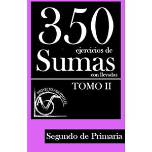 350 Ejercicios de Sumas con Llevadas para Segundo de Primaria (Tomo 2) (Colección de Sumas con Llevadas para 2 de Primaria) (Volume 2) (Spanish Editi