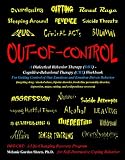 Out-of-Control: A Dialectical Behavior Therapy (DBT) - Cognitive-Behavioral Therapy (CBT) Workbook for Getting Control of Our Emotions and Emotion-Driven Behavior