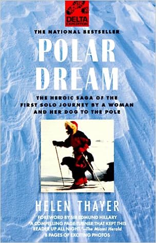 Polar Dream: The Heroic Saga of the First Solo Journey by a Woman and Her Dog to the Pole, by Helen Thayer
