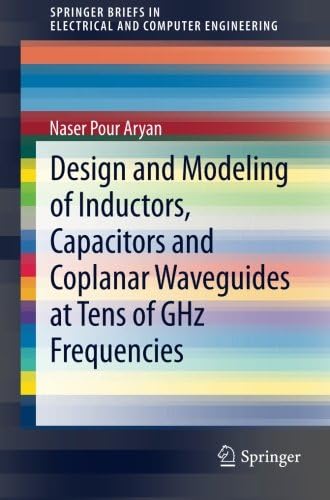 Design and Modeling of Inductors, Capacitors and Coplanar Waveguides at Tens of GHz Frequencies (SpringerBriefs in Electrical and Computer Engineering)