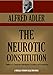 THE NEUROTIC CONSTITUTION  Outlines of a Comparative Individualistic Psychology and Psychotherapy (Timeless Wisdom Collection Book 199)