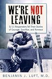 We're Not Leaving: 9/11 Responders Tell Their Stories of Courage, Sacrifice, and Renewal
