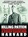Killing Patton: The Complete History & A Study Guide for Harvard
