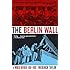 The Berlin Wall: A World Divided, 1961-1989