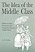 The Idea of the Middle Class: White-Collar Workers and Peruvian Society, 1900–1950 (Christianity; 38)