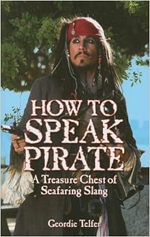 How to Speak Pirate: A Treasure Chest of Seafaring Slang How to Speak Pirate: A Treasure Chest of Seafaring Slang