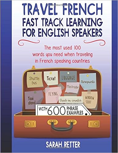 Amazon Com Travel French Fast Track Learning For English Speakers The Most Used 100 Words You Need To Get Around When Traveling In French Speaking Countries With 600 Phrase Examples 9781976238017 Retter Sarah Books