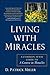 Living with Miracles: A Common-Sense Guide to A Course In Miracles by D. Patrick Miller