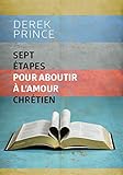 Sept étapes pour aboutir à l'amour chrétien (French Edition) by Derek Prince