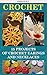 Crochet Jewelry 15 Different Crochet Patterns to Make Your Own Earrings and Necklaces!: (easy crochet patterns, crochet stitches) (crocheting, crochet books, tunisian crochet)