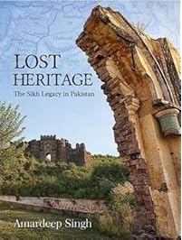 LOST HERITAGE The Sikh Legacy in Pakistan