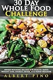 Whole Food: 30 Day Whole Food Challenge: AWARD WINNING Recipes for health, rapid weight loss, energy, detox, and food freedom GUARANTEED - Complete whole food 30 day diet cookbook meal plan