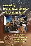 A Guide for Assessing Oral Bioavailability of Metals in Soil, Kelley, Mark E., 157477123X