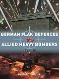 German Flak Defences vs Allied Heavy Bombers: 1942-45 (Duel) by Donald Nijboer, Jim Laurier