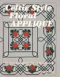 Celtic Style Floral Applique: Designs Using Interlaced Scrollwork by 