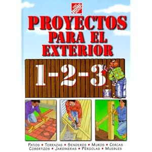 Proyectos para exteriores 1-2-3: patios, terrazas, senderos, muros, cercas, cobertizos, jardineras, pérgolas, muebles