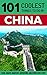 China: China Travel Guide: 101 Coolest Things to Do in China (Shanghai Travel Guide, Beijing Travel Guide, Backpacking China, Budget Travel China, Chinese History)