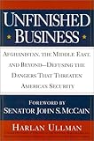 Book cover for Unfinished Business: Afghanistan, the Middle East and Beyond--Defusing the Dangers That Threaten America's Security