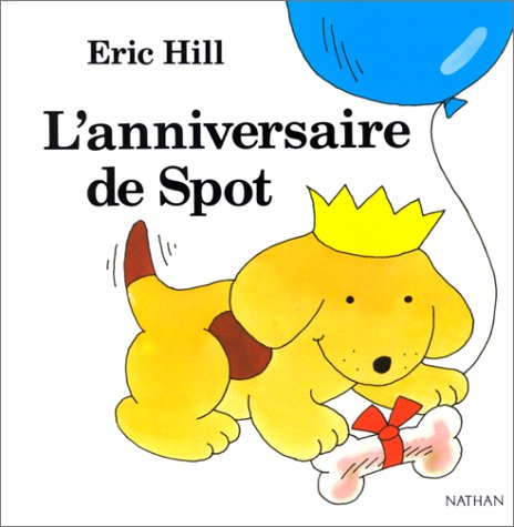L Anniversaire De Spot Les Livres Spot French Edition Hill Eric Amazon Com Books