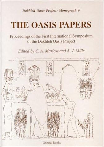 The Oasis Papers 1: Proceedings of the First International Symposium of the Dakhleh Oasis Project (Dakhleh Oasis Project Monograph)