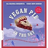 Vegan Pie in the Sky: 75 Out-of-This-World Recipes for Pies, Tarts, Cobblers, and More