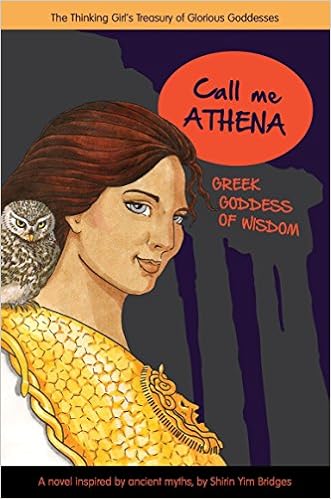 Call Me Athena Greek Goddess Of Wisdom A Treasury Of Glorious Goddesses Yim Bridges Shirin Amazon Com Books