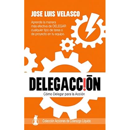 DelegAcción: Cómo Delegar para la Acción (Acciones de Liderazgo Líquido nº 1)
