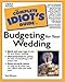 Complete Idiot's Guide To Budgeting For Your Wedding by