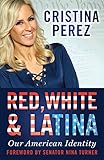 Red, White and Latina: Our American Identity by Cristina Pérez
