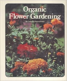 Organic Flower Gardening Catharine Osgood Foster - 