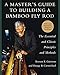 A Master's Guide to Building a Bamboo Fly Rod: The Essential and Classic Principles and Methods