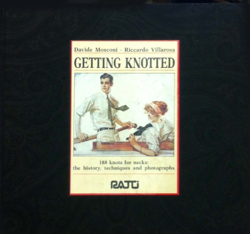 Getting knotted: 188 knots for necks : the history, techniques and photographs