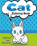 The Cat Coloring Book: The Adult Coloring Book of Cats, Lions, Tigers, Leopards and Kitties! (Adult Coloring Books, Stress Releaving Coloring) (Swear Word Coloring Books) (Volume 4) by Cynthia Van Edwards