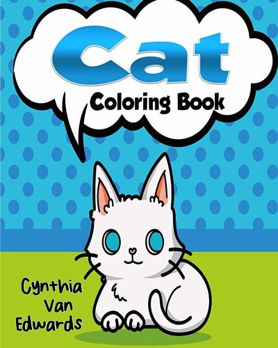 The Cat Coloring Book: The Adult Coloring Book of Cats, Lions, Tigers, Leopards and Kitties! (Adult Coloring Books, Stress Releaving Coloring) (Swear Word Coloring Books) (Volume 4) by Cynthia Van Edwards