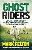 Ghost Riders: Operation Cowboy, the World War Two Mission to Save the World's Finest Horses by Mark Felton